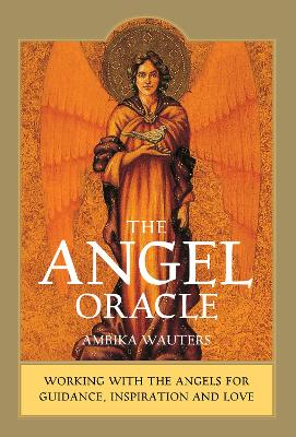 Angel Oracle: Working with the angels for guidance, inspiration and love
