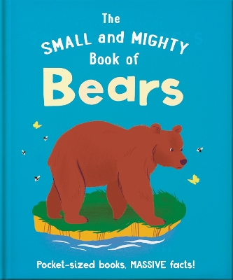 Small and Mighty Book of Bears: Pocket-sized books, MASSIVE facts!