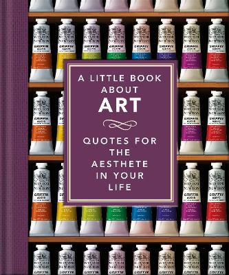Little Book About Art: Quotes for the Aesthete in Your Life