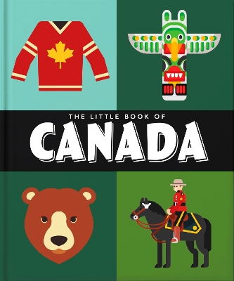 Little Book of Canada: Mounties, Moose and Maple Syrup