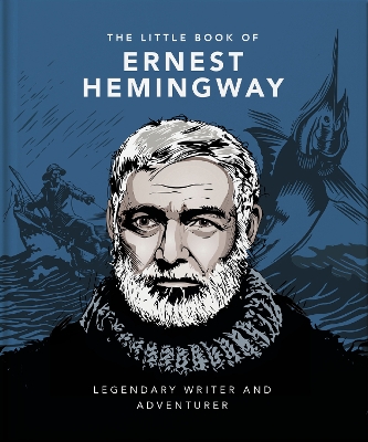 Little Book of Ernest Hemingway: Legendary Writer and Adventurer