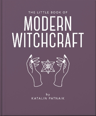 Little Book of Modern Witchcraft: A Magical Introduction to the Beliefs and Practice