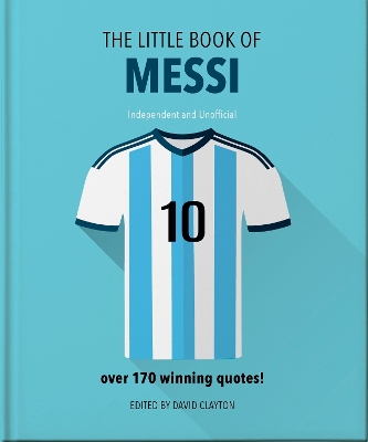 Little Book of Messi: Over 170 Winning Quotes!
