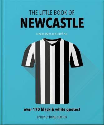 Little Book of Newcastle United: Over 170 black & white quotes! Updated