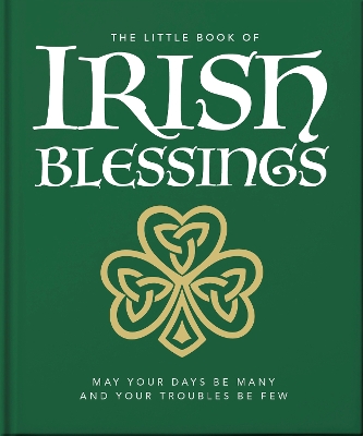 Little Book of Irish Blessings: May your days be many and your troubles be few