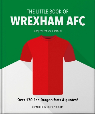 Little Book of Wrexham AFC: Over 170 Red Dragon facts & quotes!
