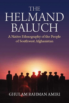 Helmand Baluch: A Native Ethnography of the People of Southwest Afghanistan