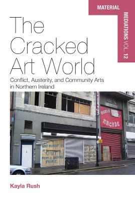 Cracked Art World: Conflict, Austerity, and Community Arts in Northern Ireland