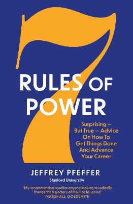 7 Rules of Power: Surprising - But True - Advice on How to Get Things Done and Advance Your  Career