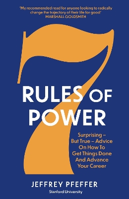 7 Rules of Power: Surprising - But True - Advice on How to Get Things Done and Advance Your  Career