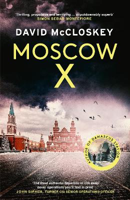 Moscow X: Bestselling Author of THE TIMES Thriller of the Year DAMASCUS STATION and  co-host of hit podcast THE REST IS CLASSIFIED