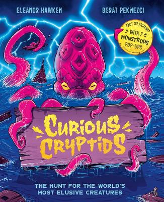 Curious Cryptids: Fact or fiction? You decide! With 7 monstrous pop-ups