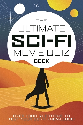 Ultimate Sci-Fi Movie Quiz Book: Over 1,000 questions to test your sci-fi movie knowledge!