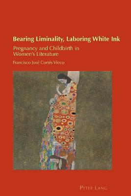 Bearing Liminality, Laboring White Ink: Pregnancy and Childbirth in Women's Literature New edition