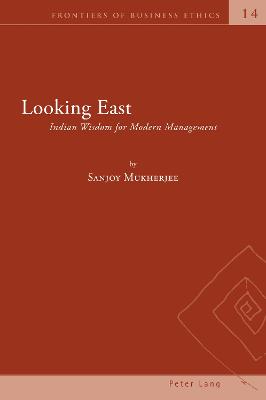 Looking East: Indian Wisdom for Modern Management New edition