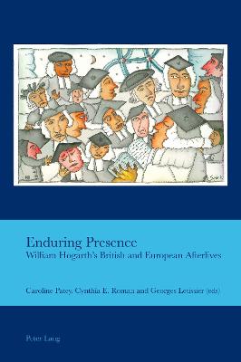 Enduring Presence: William Hogarths British and European Afterlives New edition
