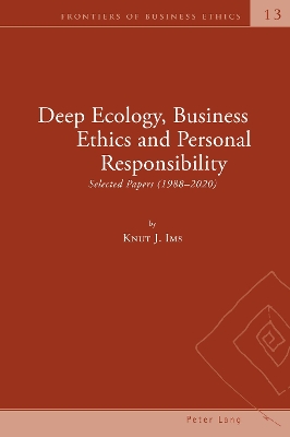 Deep Ecology, Business Ethics and Personal Responsibility: Selected Papers (1988  2020) New edition