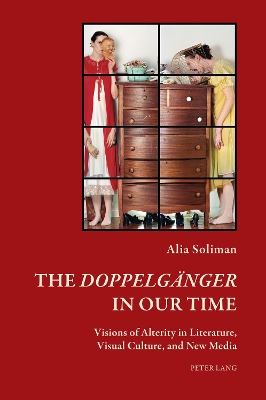 «Doppelgaenger» in our Time: Visions of Alterity in Literature, Visual Culture, and New Media New edition