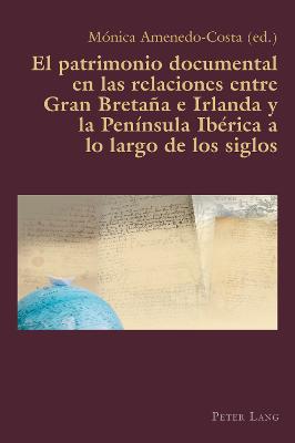 El patrimonio documental en las relaciones entre Gran BretaÃ±a e Irlanda y la PenÃ­nsula IbÃ©rica a lo largo de los siglos