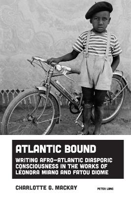 Atlantic Bound: Writing Afro-Atlantic Diasporic Consciousness in the Works of Leonora Miano and Fatou Diome