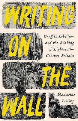 Writing on the Wall: Graffiti and Rebellion in Eighteenth-Century Britain Main