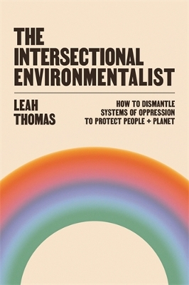 Intersectional Environmentalist: How to Dismantle Systems of Oppression to Protect People plus Planet Main