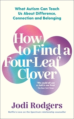 How to Find a Four-Leaf Clover: What Autism Can Teach Us About Difference, Connection and Belonging Main