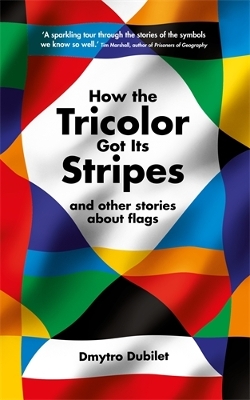 How the Tricolor Got Its Stripes: And Other Stories About Flags Main