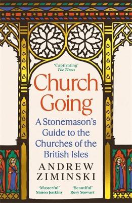 Church Going: A Stonemason's Guide to the Churches of the British Isles Main