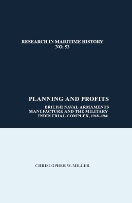 Planning and Profits: British Naval Armaments Manufacture and the Military Industrial Complex,  1918-1941