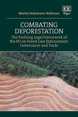 Combating Deforestation: The Evolving Legal Framework of the EU on Forest Law Enforcement, Governance  and Trade