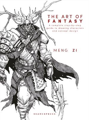 Art of Fantasy: A Complete Step-by-Step Guide to Drawing Characters and Concept Design