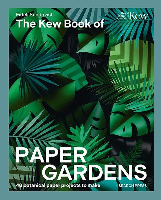 Kew Book of Paper Gardens: 50 Botanical Paper Projects to Make