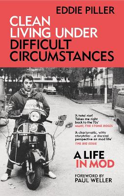 Clean Living Under Difficult Circumstances: A Life In Mod  From the Revival to Acid Jazz