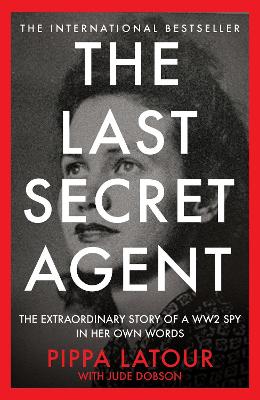 Last Secret Agent: The Extraordinary Story of a WW2 Spy in Her Own Words