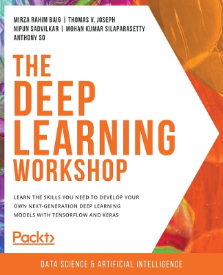 Deep Learning Workshop: Learn the skills you need to develop your own next-generation deep learning  models with TensorFlow and Keras
