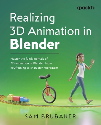 Realizing 3D Animation in Blender: Master the fundamentals of 3D animation in Blender, from keyframing to  character movement