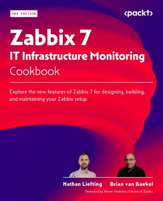 Zabbix 7 IT Infrastructure Monitoring Cookbook: Explore the new features of Zabbix 7 for designing, building, and  maintaining your Zabbix setup 3rd Revised edition