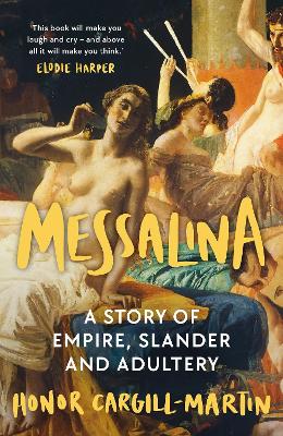 Messalina: The Life and Times of Rome s Most Scandalous Empress