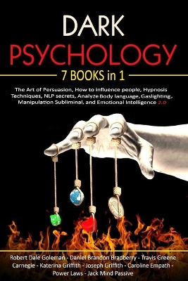 Dark Psychology: 7 Books in 1 - The Art of Persuasion, How to influence people, Hypnosis  Techniques, NLP secrets, Analyze Body language, Gaslighting, Manipulation Subliminal, and Emotional Intelligence 2.0