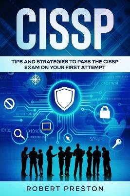Cissp: Tips and Strategies to Pass the CISSP Exam on Your First Attempt