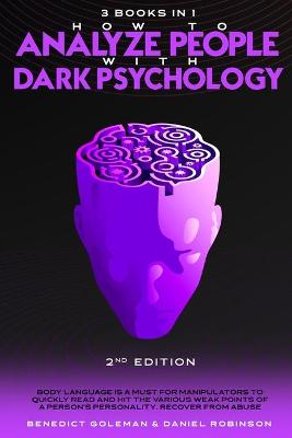 How to Analyze People with Dark Psychology-2nd Edition- 3 in 1: Body Language is a Must for Manipulators to Quickly Read and Hit the Various  Weak Points of a Person's Personality. Recover from Abuse