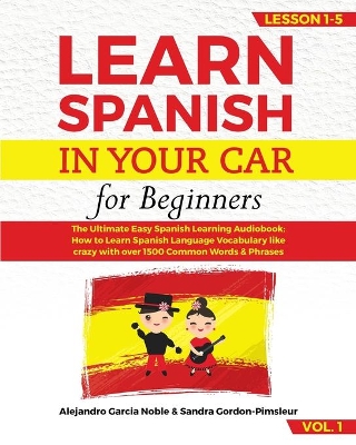 LEARN SPANISH IN YOUR CAR for beginners: The Ultimate Easy Spanish Learning Audiobook: How to Learn Spanish Language  Vocabulary like crazy with over 1500 Common Words & Phrases. Lesson 1-5 VOL. 1