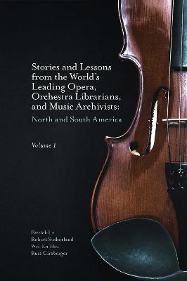 Stories and Lessons from the Worlds Leading Opera, Orchestra Librarians,  and Music Archivists, Volume 1: North and South America