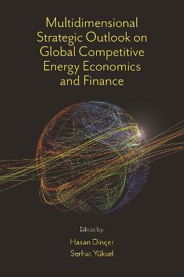 Multidimensional Strategic Outlook on Global Competitive Energy Economics  and Finance