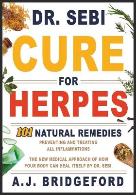 - Dr. Sebi - Cure for Herpes: 101 Natural Remedies: Preventing and Treating All Inflammations - The New  Medical Approach of How Your Body Can Heal Itself by Dr. Sebi