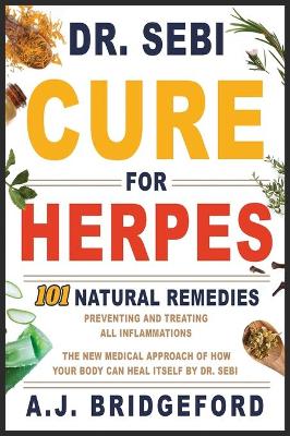 - Dr. Sebi - Cure for Herpes: 101 Natural Remedies: Preventing and Treating All Inflammations The New  Medical Approach of How Your Body Can Heal Itself by Dr. Sebi