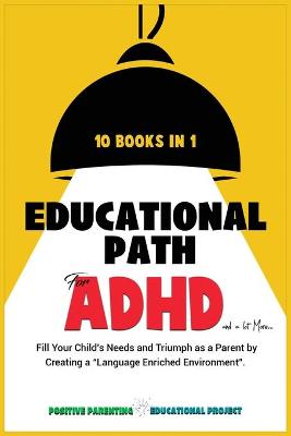 Educational Path for ADHD: Fill Your Child's Special Needs and Lead Him to Achieve Big Results. The  Montessori Method Applied for Defiant, Lazy, Shy, and affected-by-disorders Children.