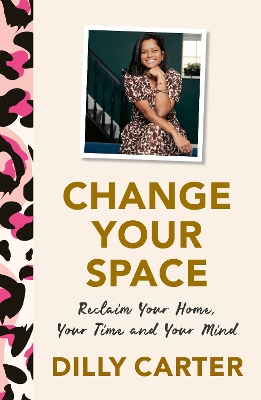 Change Your Space: Reclaim Your Home, Your Time and Your Mind