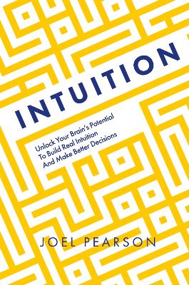 Intuition: Unlock Your Brain's Potential to Build Real Intuition and Make Better  Decisions